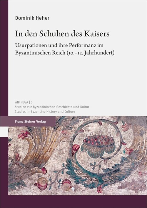 In Den Schuhen Des Kaisers: Usurpationen Und Ihre Performanz Im Byzantinischen Reich (10.-12. Jahrhundert) (Hardcover)