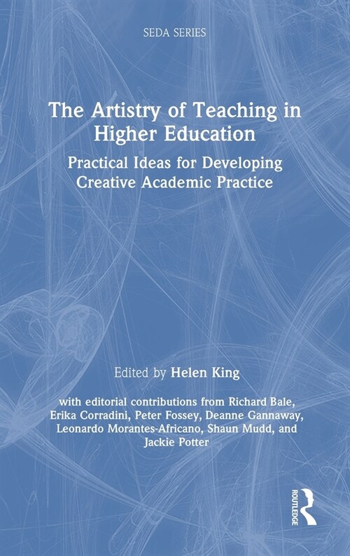 The Artistry of Teaching in Higher Education : Practical Ideas for Developing Creative Academic Practice (Hardcover)