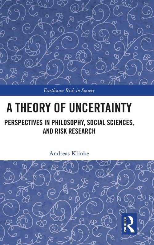 A Theory of Uncertainty : Perspectives in Philosophy, Social Sciences, and Risk Research (Hardcover)