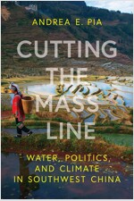 Cutting the Mass Line: Water, Politics, and Climate in Southwest China (Paperback)