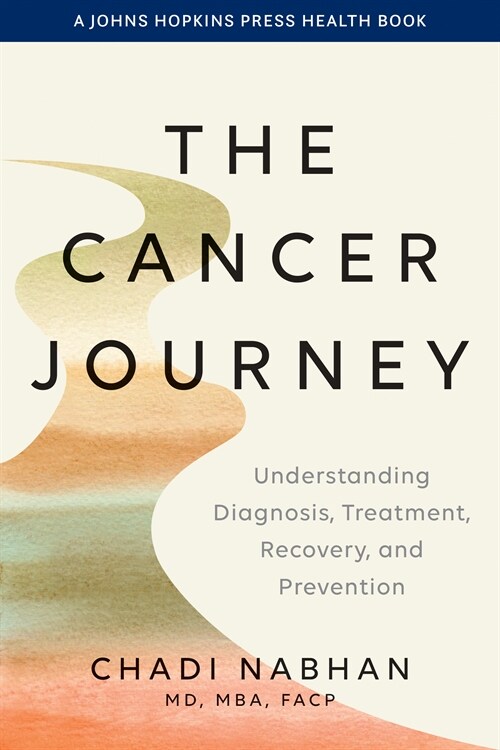 The Cancer Journey: Understanding Diagnosis, Treatment, Recovery, and Prevention (Hardcover)