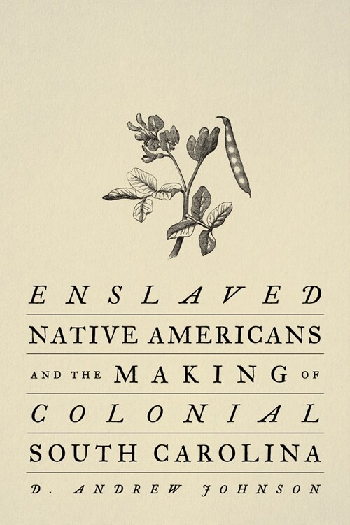 Enslaved Native Americans and the Making of Colonial South Carolina (Hardcover)