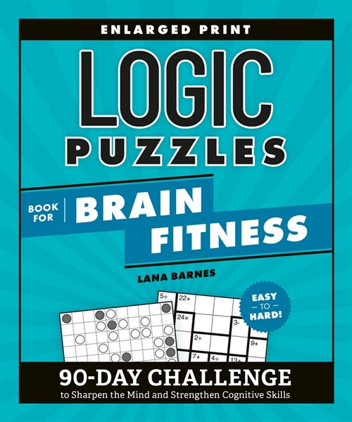 Logic Puzzles Book for Brain Fitness: 90-Day Challenge to Sharpen the Mind and Strengthen Cognitive Skills Enlarged Print, Easy to Hard! (Paperback)