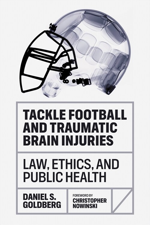 Tackle Football and Traumatic Brain Injuries: Law, Ethics, and Public Health (Hardcover)