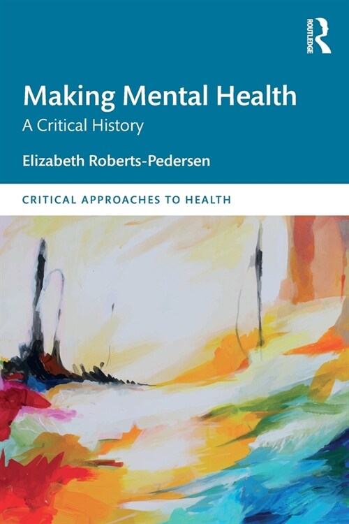 Making Mental Health : A Critical History (Paperback)