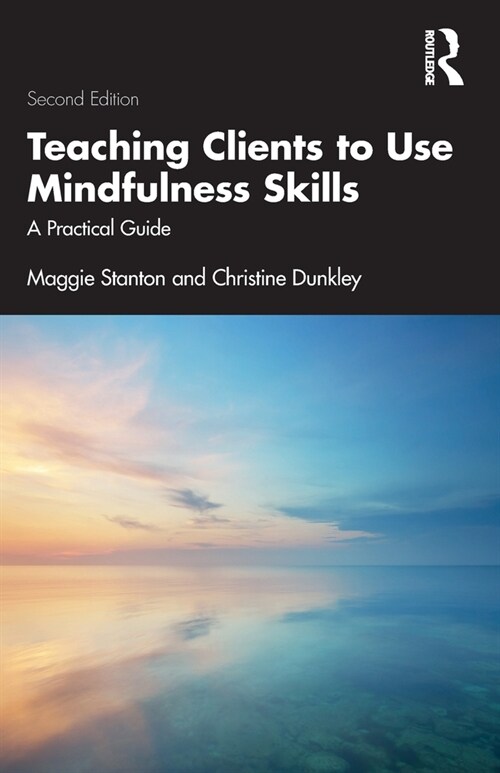 Teaching Clients to Use Mindfulness Skills : A Practical Guide (Paperback, 2 ed)