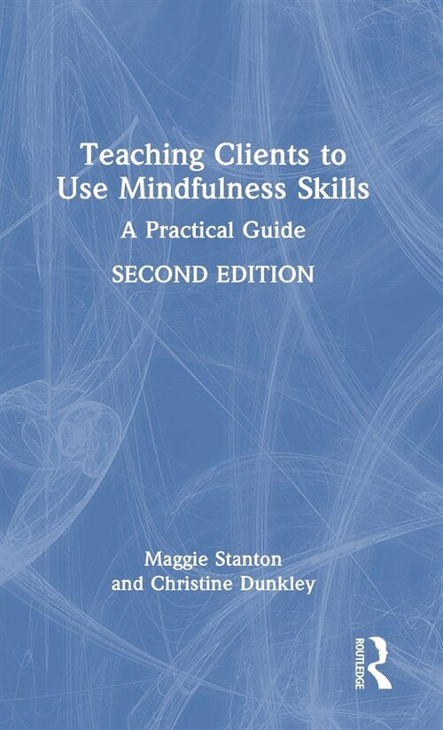 Teaching Clients to Use Mindfulness Skills : A Practical Guide (Hardcover, 2 ed)