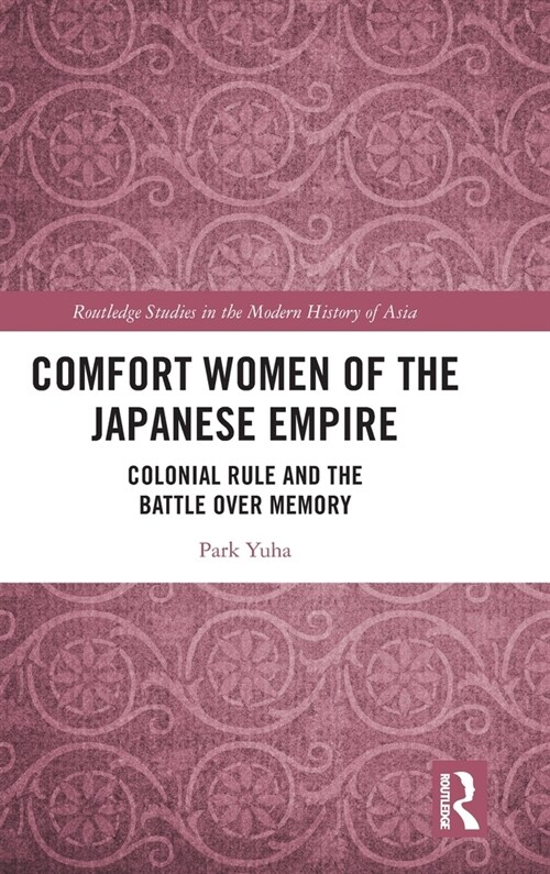 Comfort Women of the Japanese Empire : Colonial Rule and the Battle over Memory (Hardcover)