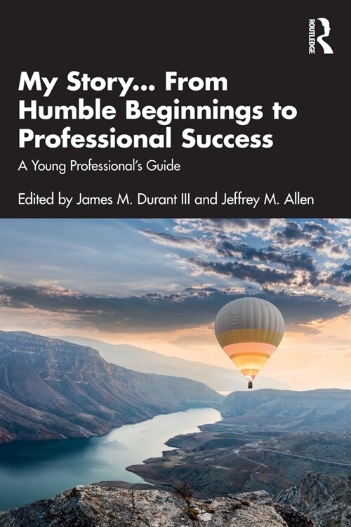 My Story... From Humble Beginnings to Professional Success : A Young Professional’s Guide (Paperback)