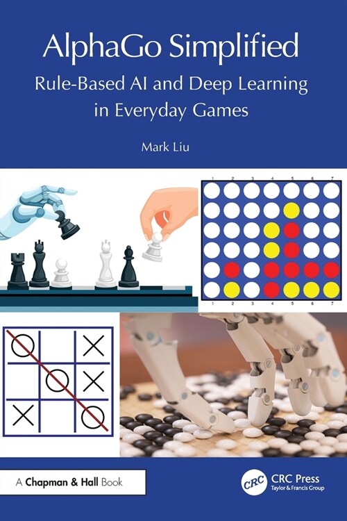 AlphaGo Simplified : Rule-Based AI and Deep Learning in Everyday Games (Paperback)