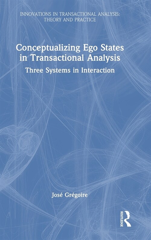 Conceptualizing Ego States in Transactional Analysis : Three Systems in Interaction (Hardcover)