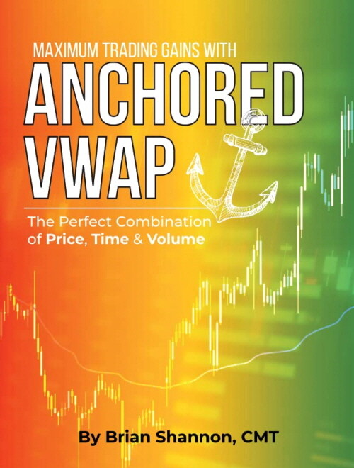 Maximum Trading Gains With Anchored VWAP - The Perfect Combination of Price, Time & Volume (Hardcover)