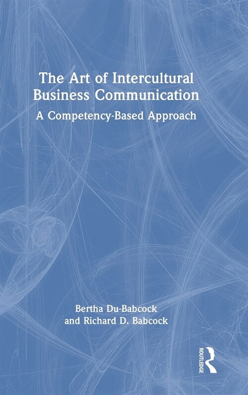 The Art of Intercultural Business Communication : A Competency-Based Approach (Hardcover)