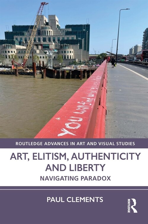 Art, Elitism, Authenticity and Liberty : Navigating Paradox (Hardcover)