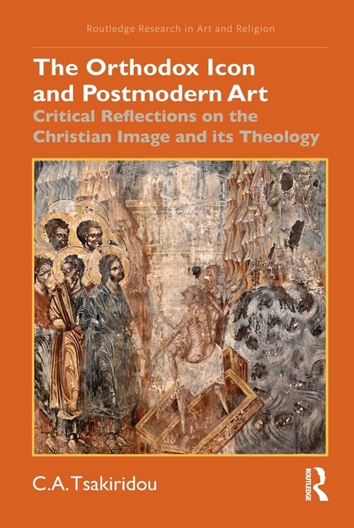 The Orthodox Icon and Postmodern Art : Critical Reflections on the Christian Image and its Theology (Hardcover)