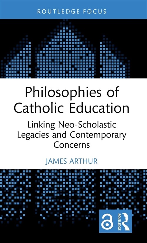 Philosophies of Catholic Education : Linking Neo-Scholastic Legacies and Contemporary Concerns (Hardcover)