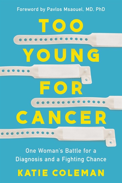 Too Young for Cancer: One Womans Battle for a Diagnosis and a Fighting Chance (Hardcover)