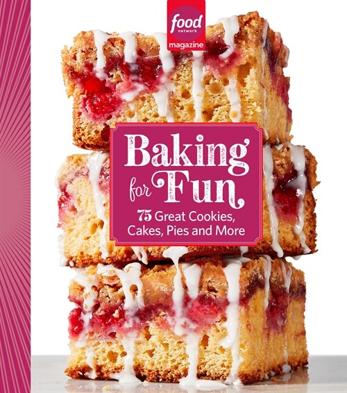 Food Network Magazine Baking for Fun: 75 Great Cookies, Cakes, Pies & More (Hardcover)