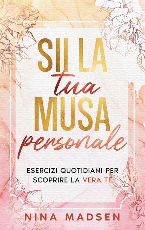 Sii la tua musa personale: Esercizi quotidiani per scoprire la vera te (Hardcover)