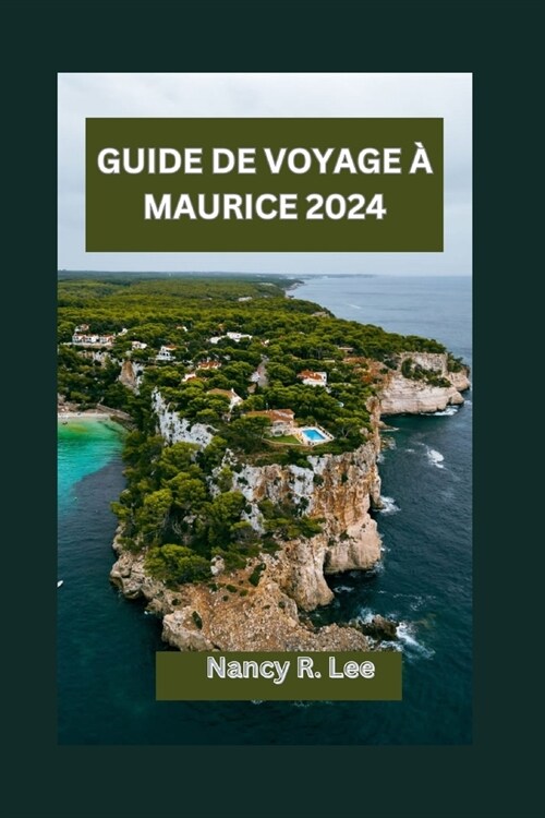 Guide de Voyage ?Maurice 2024: Explorer les tr?ors culturels et les merveilles naturelles de Maurice (Paperback)