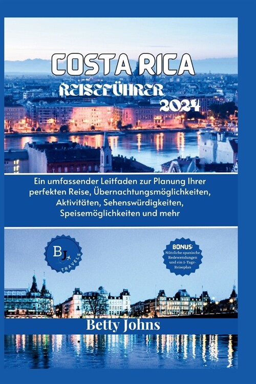 Costa Rica Reisef?rer 2024: Ein umfassender Leitfaden zur Planung Ihrer perfekten Reise, ?ernachtungsm?lichkeiten, Aktivit?en, Sehensw?digkeit (Paperback)