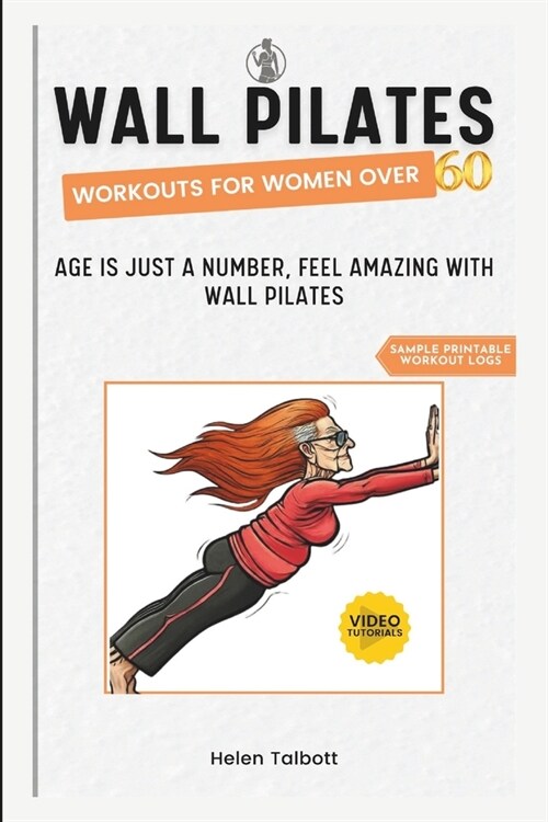 Wall Pilates Workouts for Women Over 60: Age is Just a Number, Feel Amazing with Wall Pilates (Paperback)