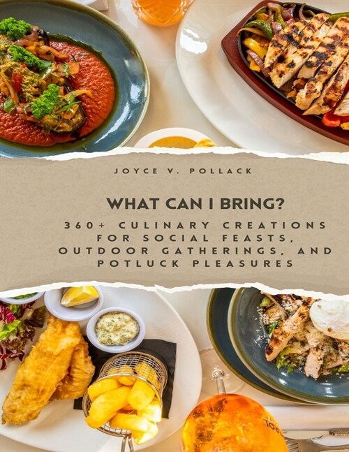 What Can I Bring?: 360+ Culinary Creations for Social Feasts, Outdoor Gatherings, and Potluck Pleasures (Paperback)