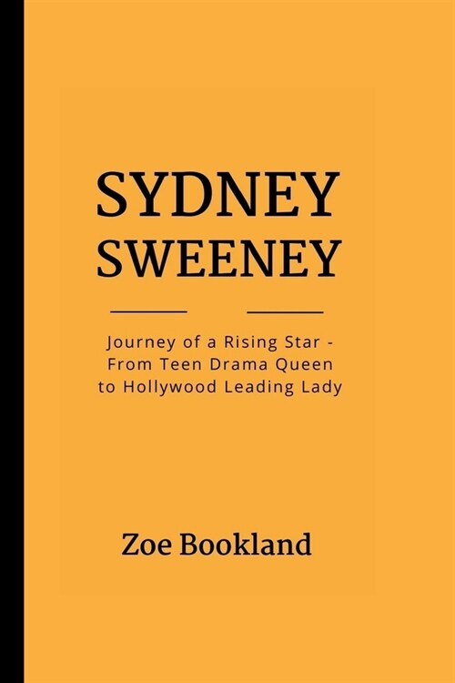 Sydney Sweeney: Journey of a Rising Star - From Teen Drama Queen to Hollywood Leading Lady (Paperback)