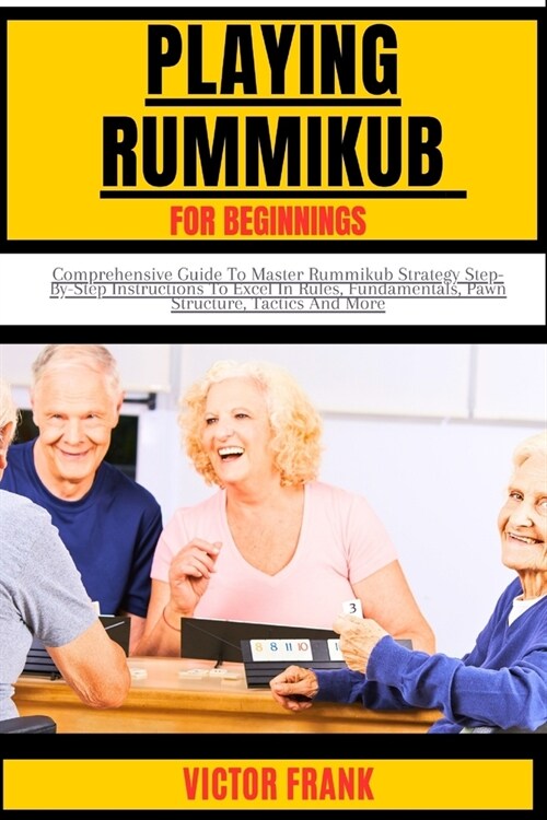 Playing Rummikub for Beginners: Comprehensive Guide To Master Rummikub Strategy Step-By-Step Instructions To Excel In Rules, Fundamentals, Pawn Struct (Paperback)