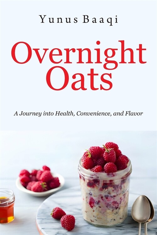 Overnight Oats: A Journey into Health, Convenience, and Flavor (Paperback)