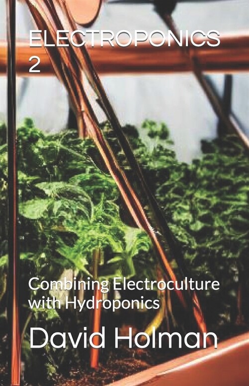 Electroponics 2: Combining Electroculture with Hydroponics (Paperback)