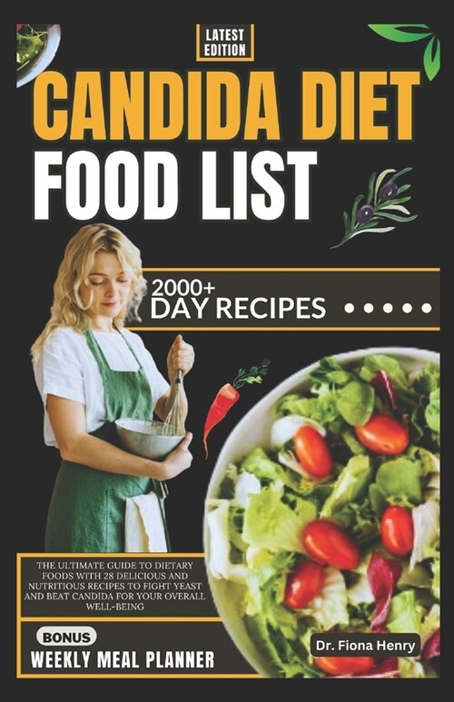 Candida Diet Food List: The Ultimate Guide to Dietary Foods with 28 Delicious and Nutritious Recipes to Fight Yeast and Beat Candida for Your (Paperback)