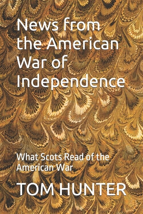 News from the American War of Independence: What Scots Read of the American War (Paperback)