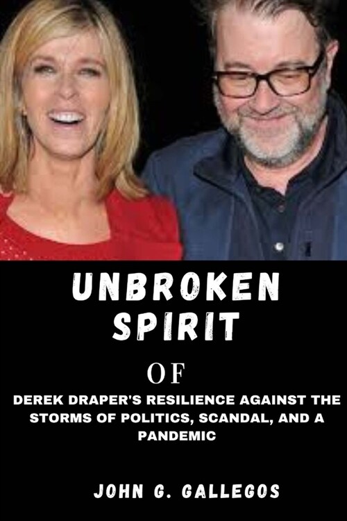 The Unbroken Spirit: Derek Drapers Resilience Against the Storms of Politics, Scandal, and a Pandemic. (Paperback)