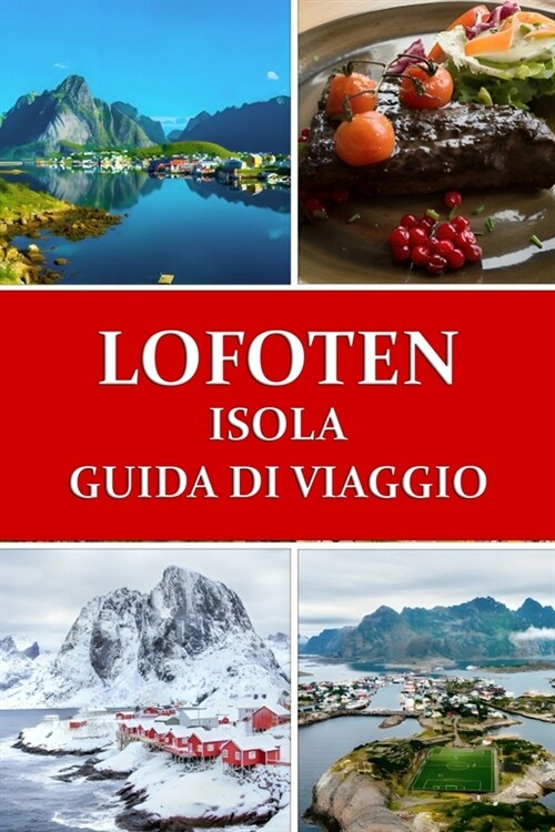 Guida turistica delle isole Lofoten: Il paradiso artico della Norvegia (Paperback)