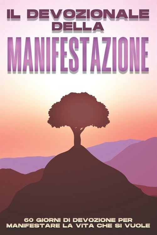 Il Devozionale della Manifestazione: 60 giorni di devozione per manifestare la vita che si vuole (Paperback)