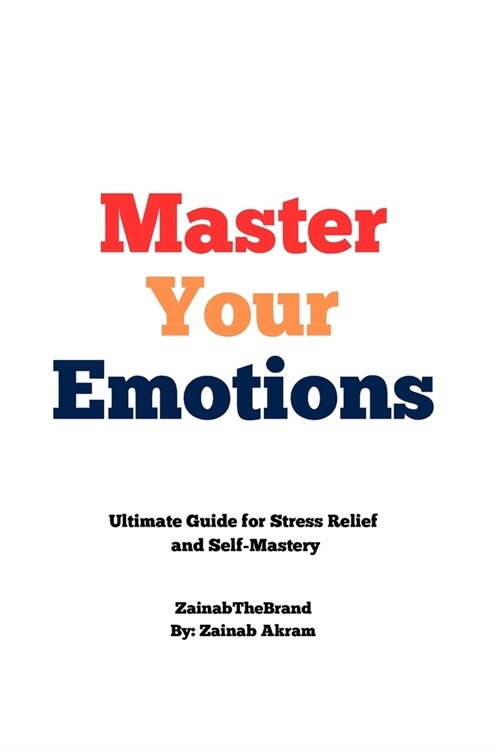 Master Your Emotions: Ultimate Guide for Stress Relief and Self-Mastery (Paperback)