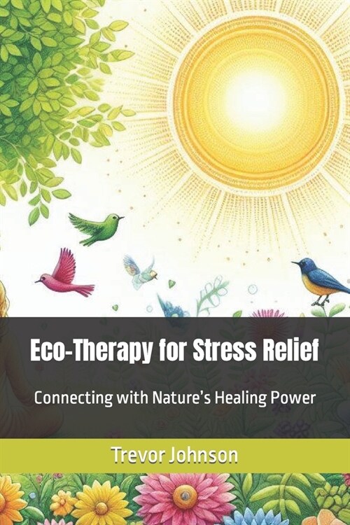 Eco-Therapy for Stress Relief: Connecting with Natures Healing Power (Paperback)