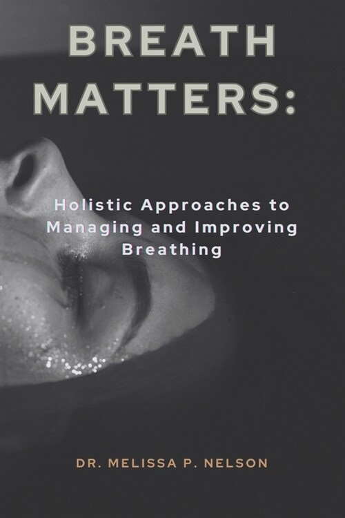 Breath Matters: Holistic Approaches to Managing and Improving Breathing (Paperback)