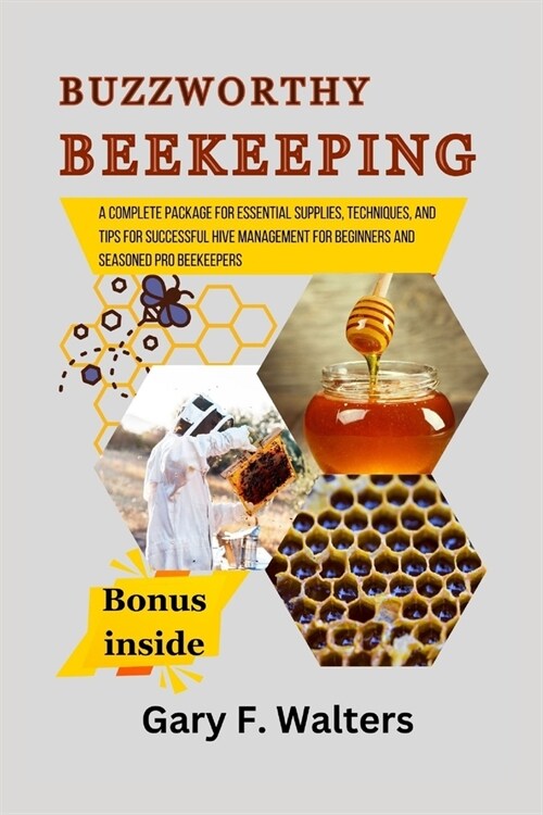 Buzzworthy Beekeeping: A complete package for Essential Supplies, Techniques, and Tips for Successful Hive Management for Beginners and Seaso (Paperback)