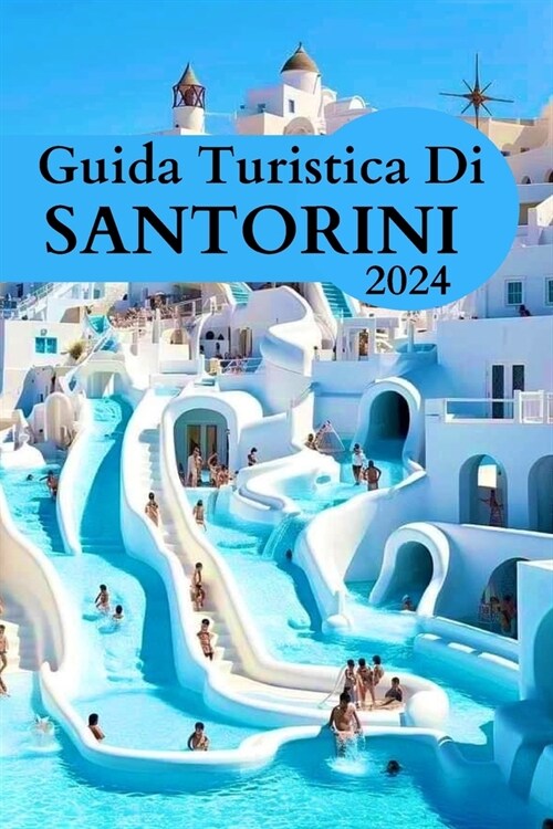Guida Turistica Di Santorini 2024: 1 G u i d a t u r i s t i c a d i S a n t o r i n i Guida Turistica Di Santorini 2024 Una guida completa alle vivac (Paperback)