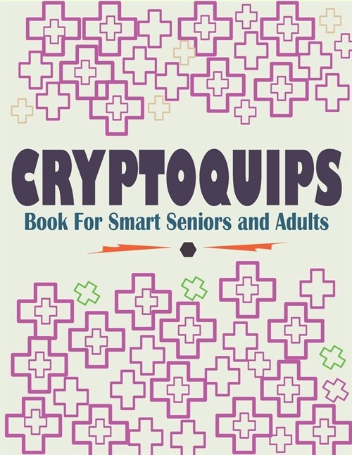 Cryptoquips Book For Smart Seniors and Adults: Funny and Inspirational Cryptoquip Puzzles - Easy and Hard Cryptogram Puzzles Book (Paperback)