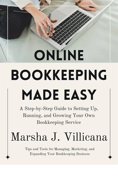 Online Bookkeeping Made Easy: A Step-by-Step Guide to Setting Up, Running, and Growing Your Own Bookkeeping Service (Paperback)