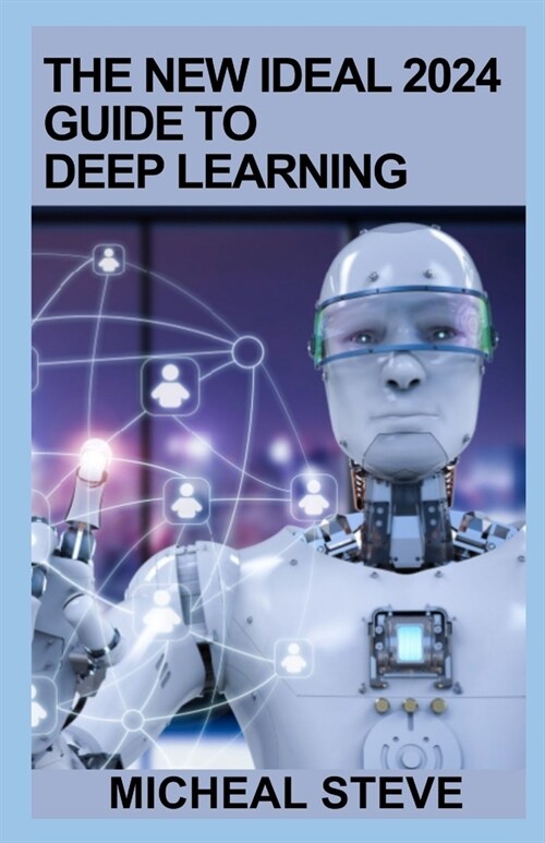 The New Ideal 2024 Guide To Deep Learning: An Essential Guidebook (Paperback)