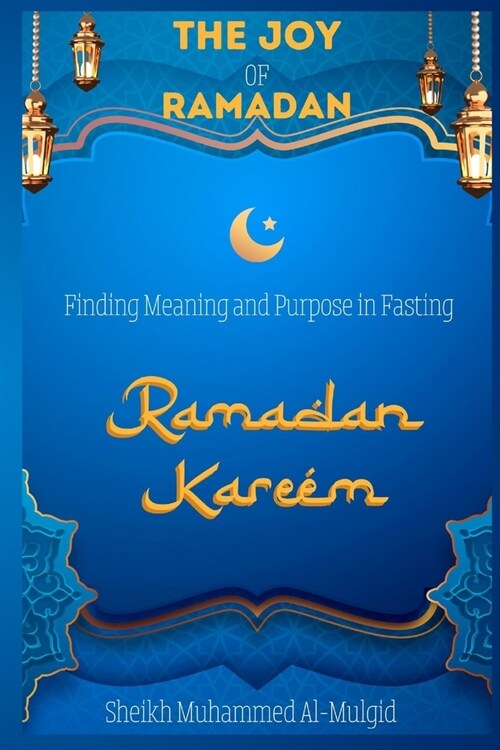 The Joy of Ramadan: Finding Meaning and Purpose in Fasting (Paperback)