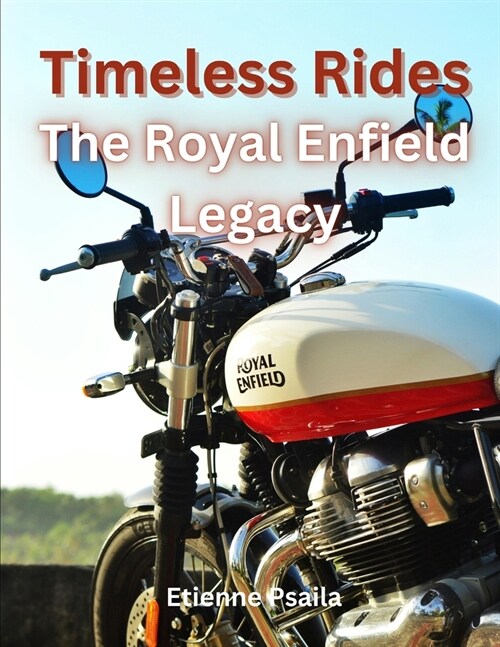 Timeless Rides: The Royal Enfield Legacy (Paperback)