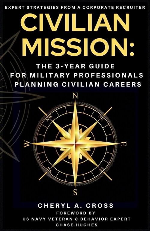 Civilian Mission: The 3-Year Guide for Military Professionals Planning Civilian Careers (Paperback)