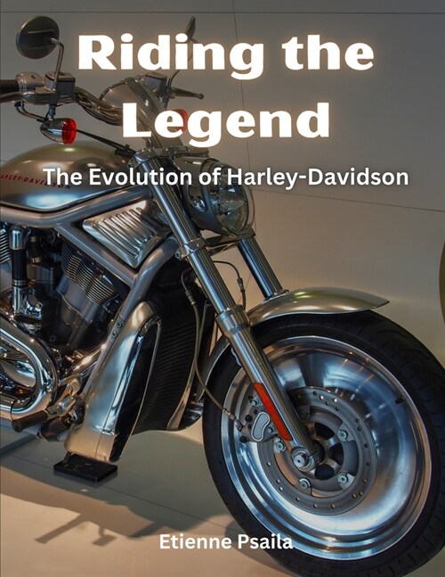 Riding the Legend: The Evolution of Harley-Davidson (Paperback)