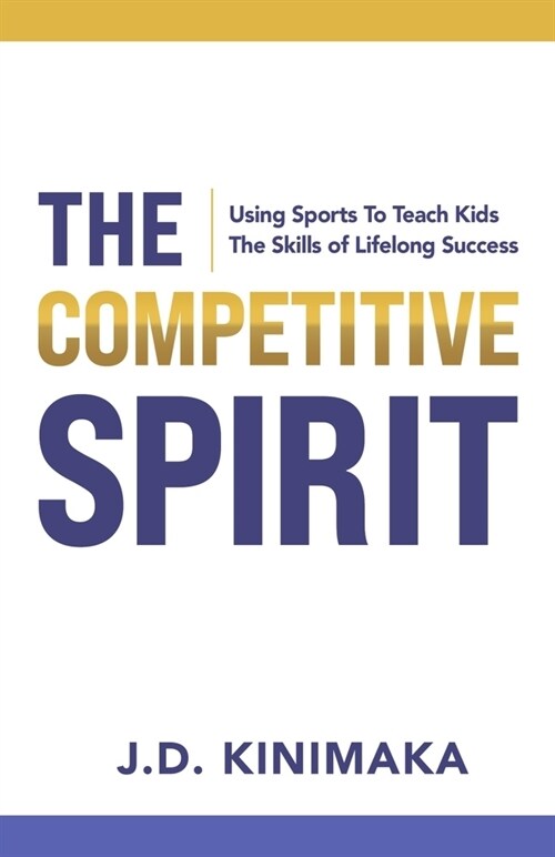 The Competitive Spirit: Using Sports to Teach Kids the Skills of Lifelong Success (Paperback)