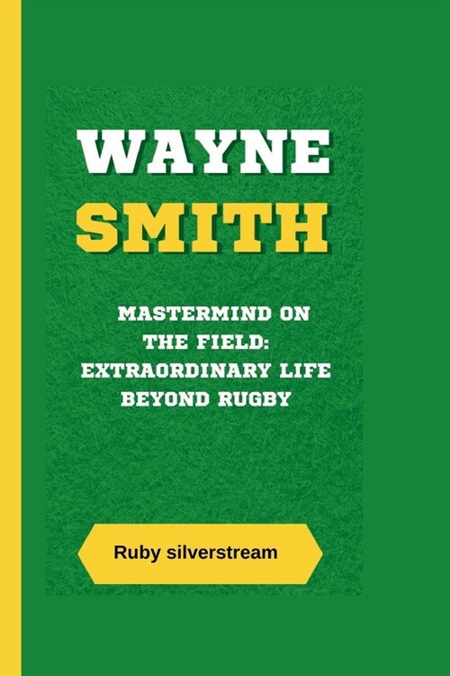 Wayne Smith: Mastermind on the Field: Extraordinary Life Beyond Rugby (Paperback)